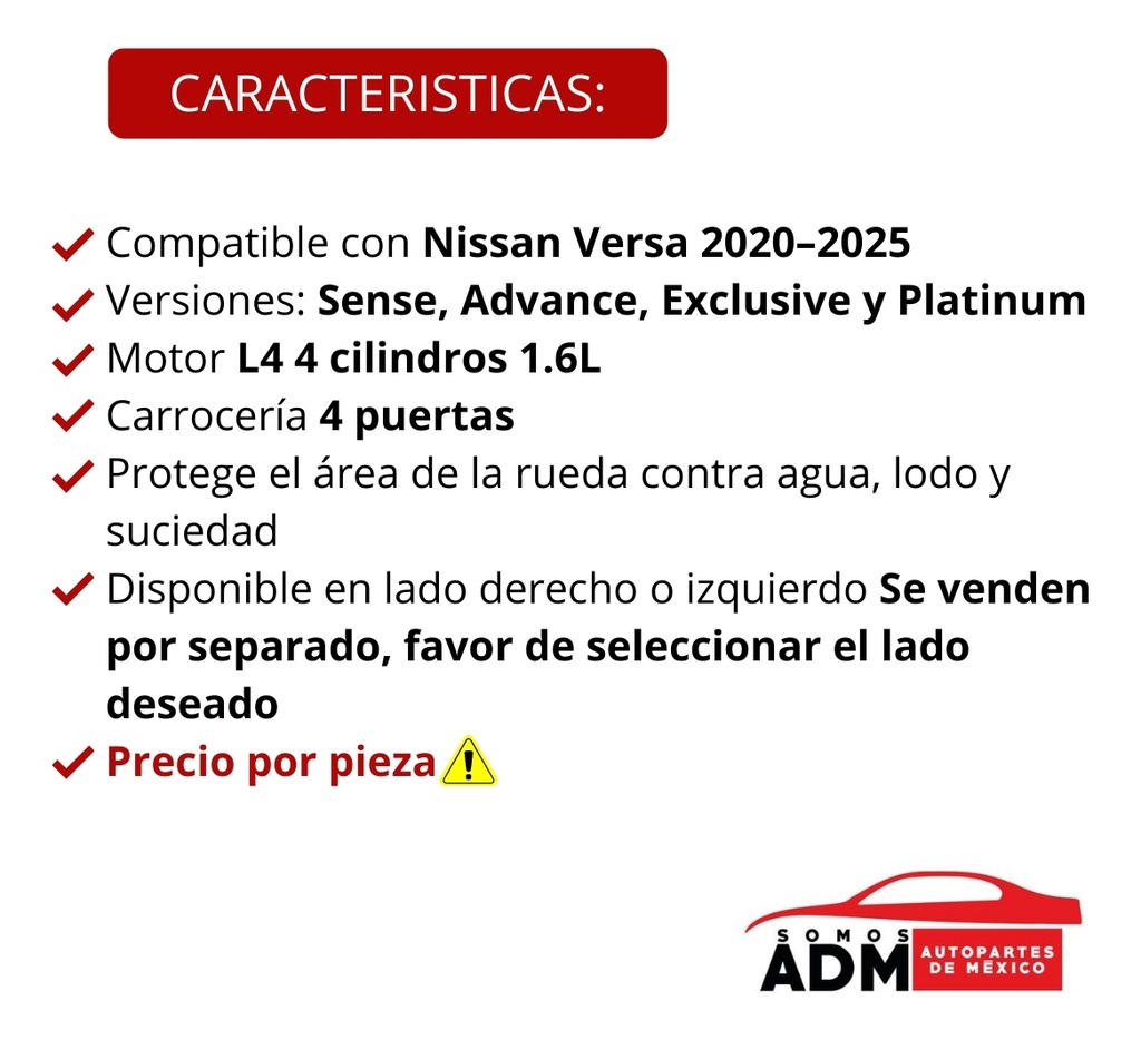 TOLVA SALPICADERA NS VERSA 20-22 SENSE/ADVANCE/EXCLUSIVE/PLATINUM L4 4 CILINDROS 1.6L 4 PUERTAS DER