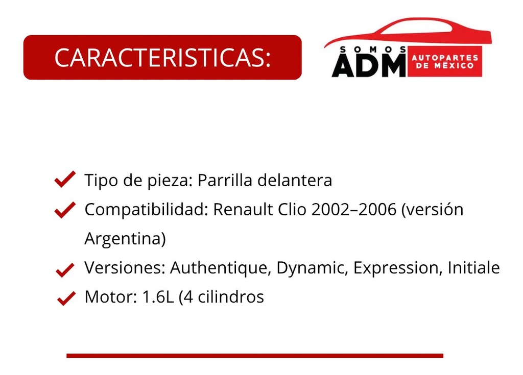 PARRILLA RN CLIO 02-06 (ARG) NEGRA MATE AUTHENTIQUE/DYNAMIC/EXPRESSION/INITIALE L4 4 CILINDROS 1.6L 5 PUERTAS