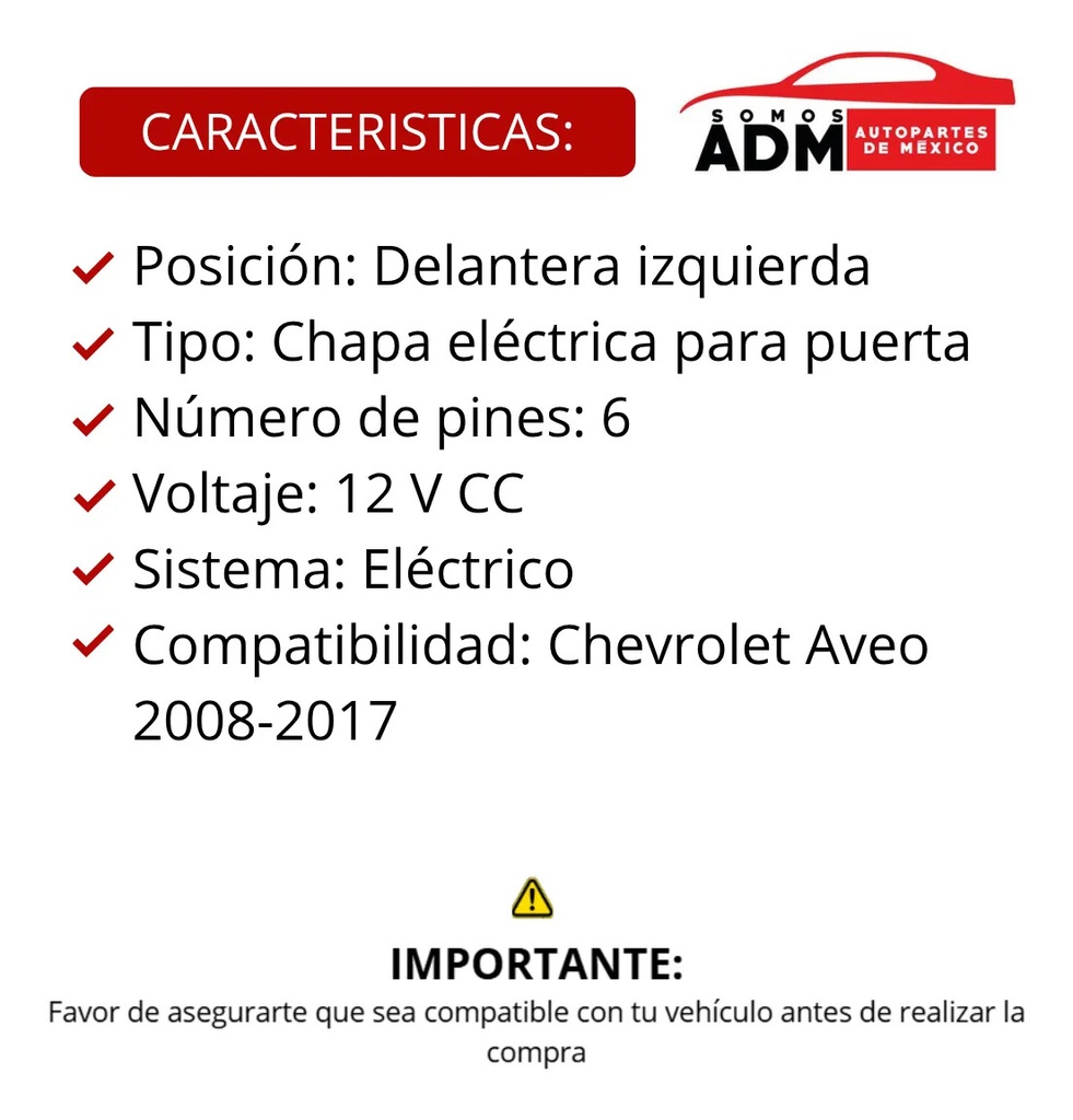 CHAPA DE PUERTA CV AVEO 08-17  ELECTRICA 6 PINS MANIJAUTO 12VCC Izquierdo Delantera  