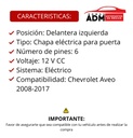 CHAPA DE PUERTA CV AVEO 08-17  ELECTRICA 6 PINS MANIJAUTO 12VCC Izquierdo Delantera  